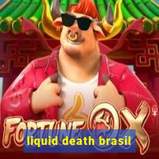 liquid death brasil